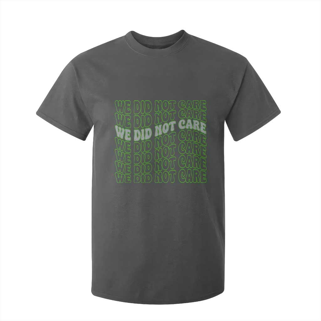 We Did Not Care T Shirt For Kid Sarcastic Attitude TS14 Dark Heather Print Your Wear