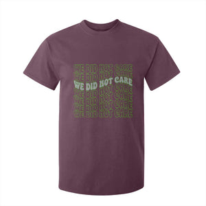 We Did Not Care T Shirt For Kid Sarcastic Attitude TS14 Maroon Print Your Wear
