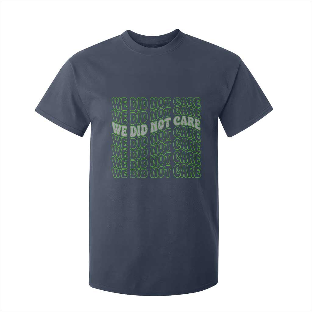 We Did Not Care T Shirt For Kid Sarcastic Attitude TS14 Navy Print Your Wear