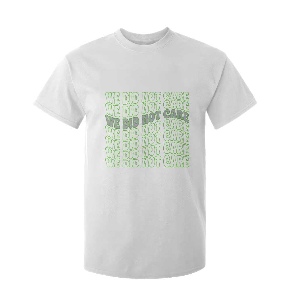 We Did Not Care T Shirt For Kid Sarcastic Attitude TS14 White Print Your Wear