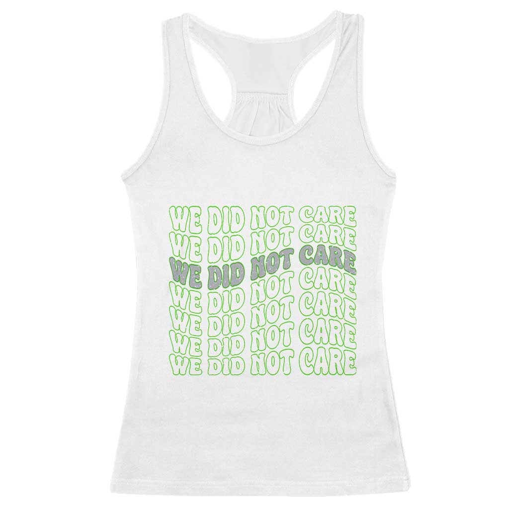 We Did Not Care Racerback Tank Top Sarcastic Attitude TS14 White Print Your Wear