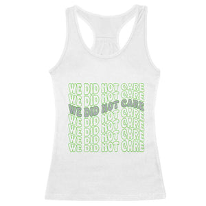 We Did Not Care Racerback Tank Top Sarcastic Attitude TS14 White Print Your Wear