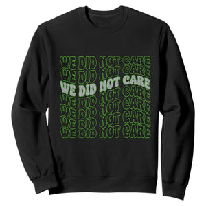 We Did Not Care Sweatshirt Sarcastic Attitude TS14 Black Print Your Wear