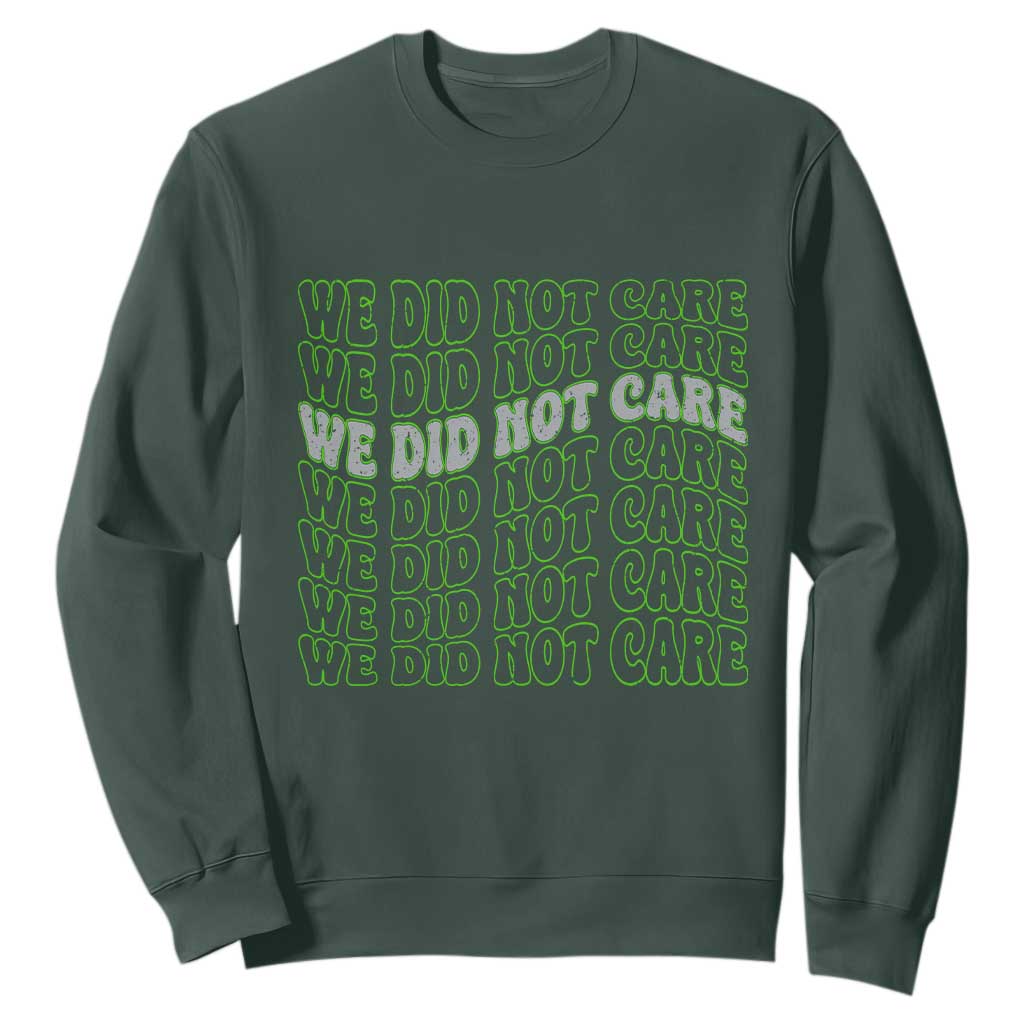 We Did Not Care Sweatshirt Sarcastic Attitude TS14 Dark Forest Green Print Your Wear