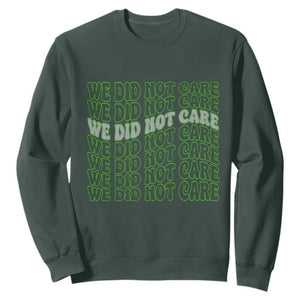 We Did Not Care Sweatshirt Sarcastic Attitude TS14 Dark Forest Green Print Your Wear