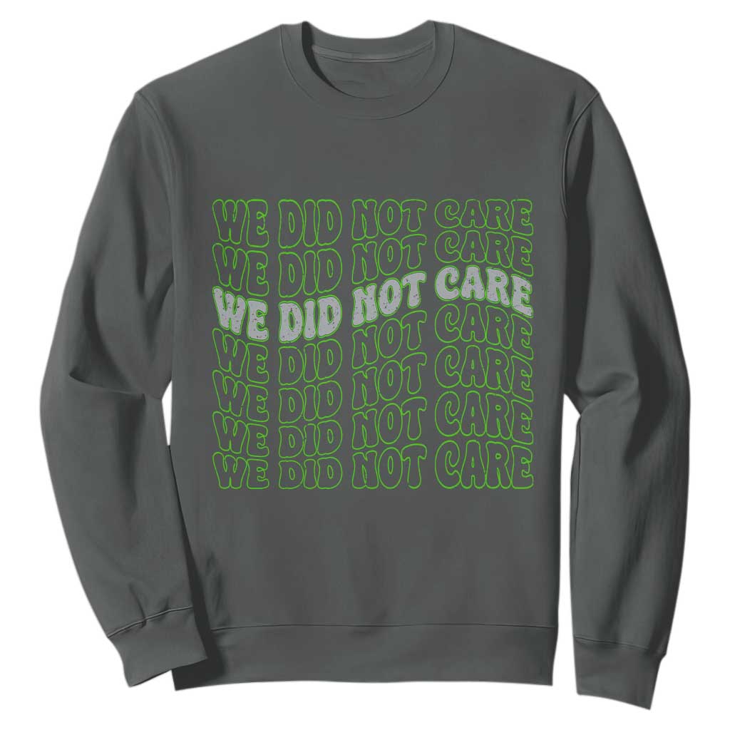 We Did Not Care Sweatshirt Sarcastic Attitude TS14 Dark Heather Print Your Wear