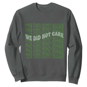 We Did Not Care Sweatshirt Sarcastic Attitude TS14 Dark Heather Print Your Wear
