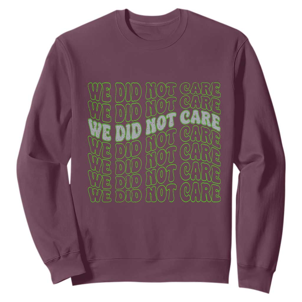 We Did Not Care Sweatshirt Sarcastic Attitude TS14 Maroon Print Your Wear