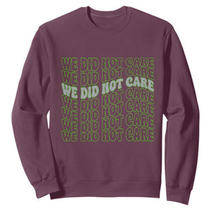 We Did Not Care Sweatshirt Sarcastic Attitude TS14 Maroon Print Your Wear