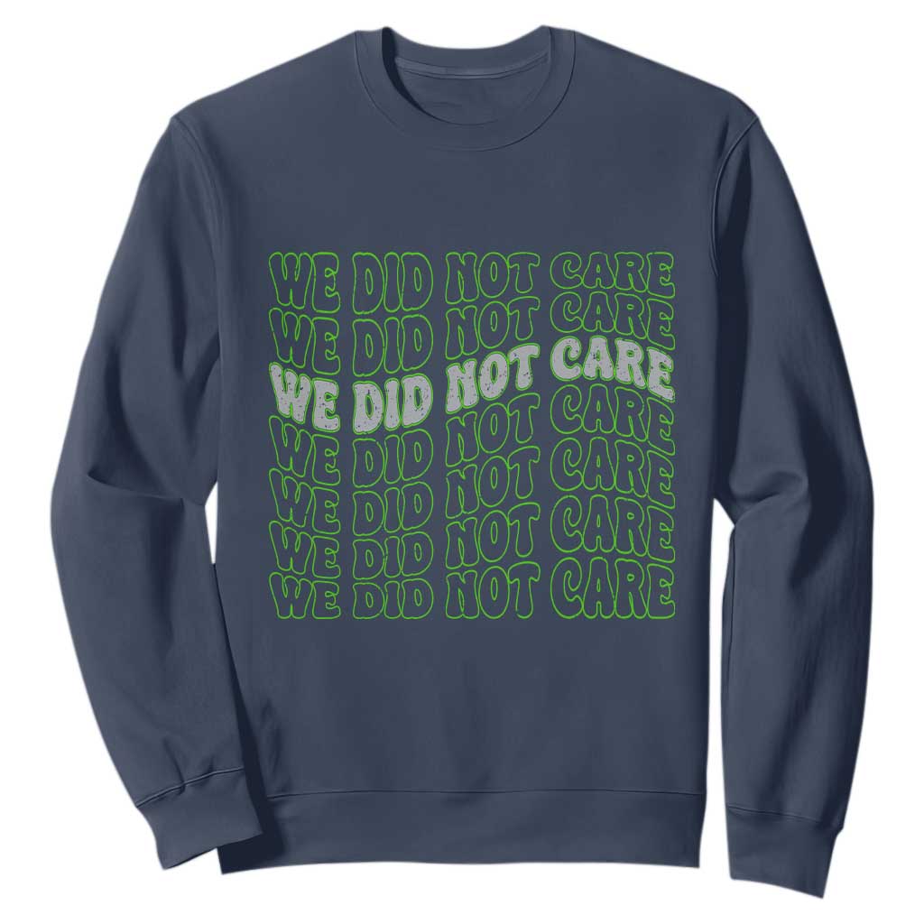 We Did Not Care Sweatshirt Sarcastic Attitude TS14 Navy Print Your Wear