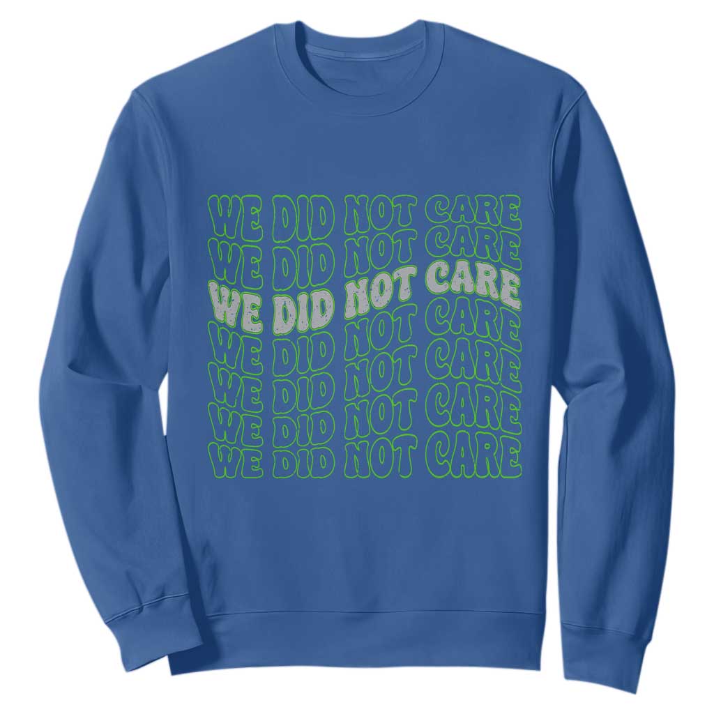 We Did Not Care Sweatshirt Sarcastic Attitude TS14 Royal Blue Print Your Wear