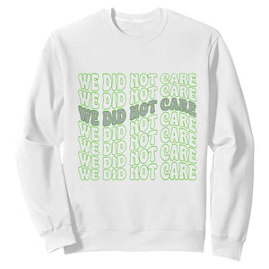 We Did Not Care Sweatshirt Sarcastic Attitude TS14 White Print Your Wear