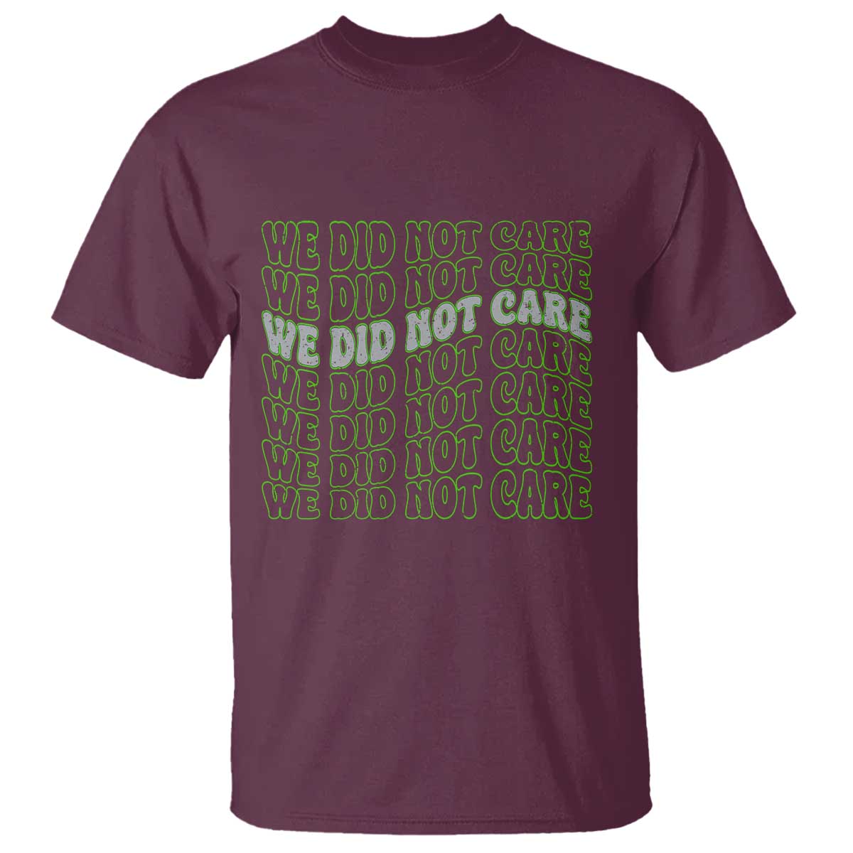 We Did Not Care T Shirt Sarcastic Attitude TS14 Maroon Print Your Wear