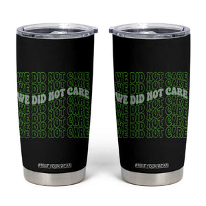 We Did Not Care Tumbler Cup Sarcastic Attitude TS14 Black Print Your Wear