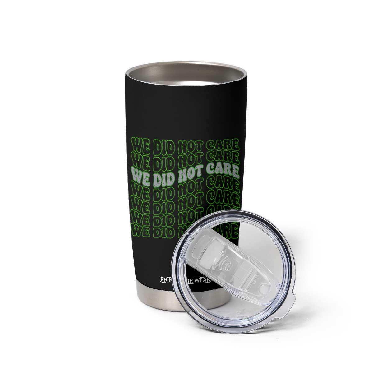 We Did Not Care Tumbler Cup Sarcastic Attitude TS14 Print Your Wear
