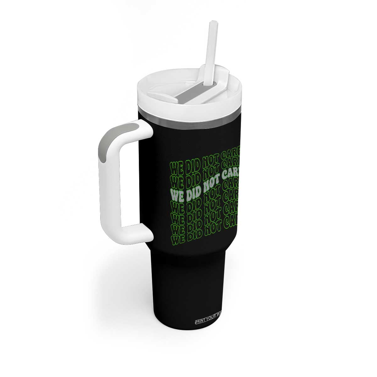 We Did Not Care Tumbler With Handle Sarcastic Attitude TS14 Print Your Wear