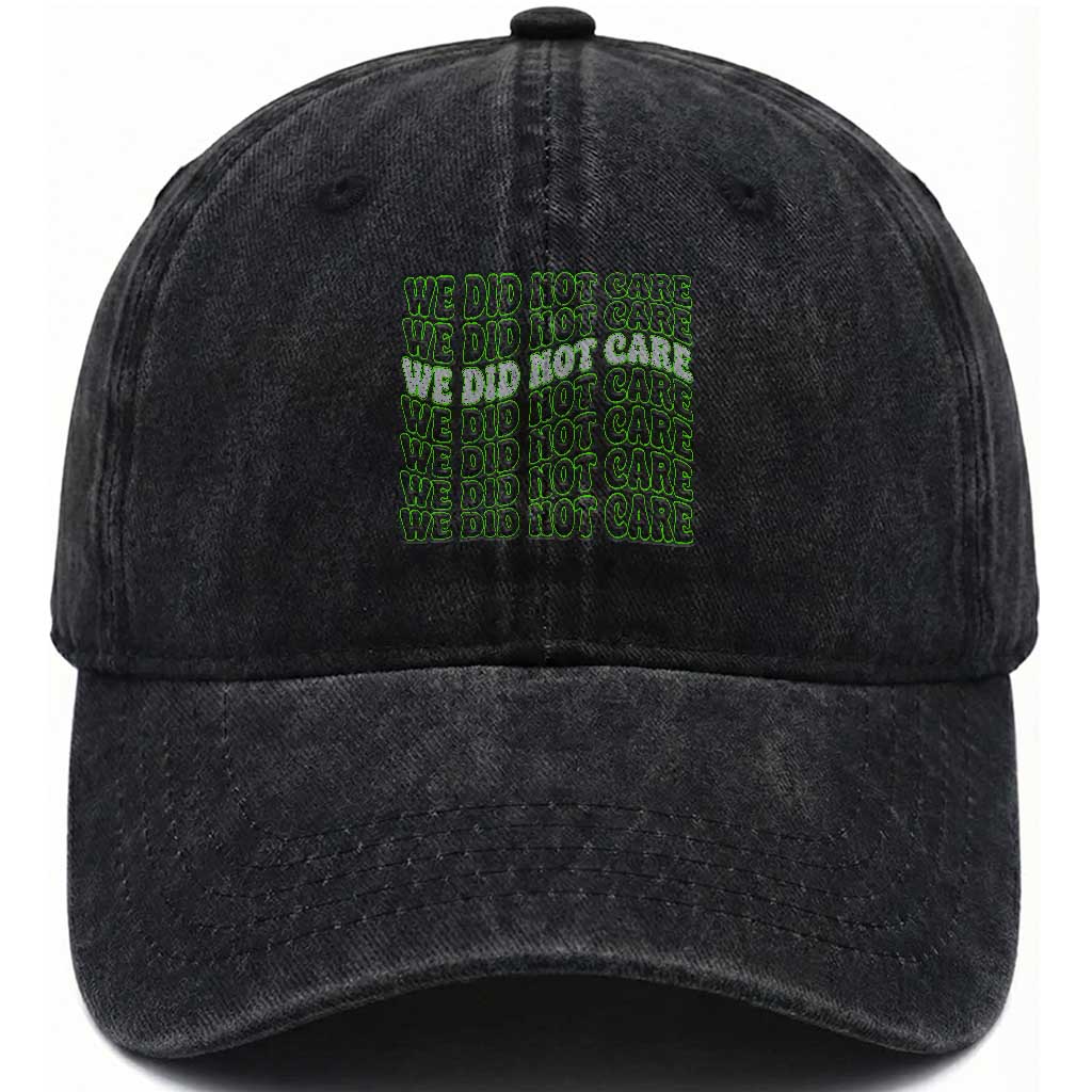 We Did Not Care Washed Cotton Baseball Cap Sarcastic Attitude TS14 Washed Cap Universal Fit Black Print Your Wear