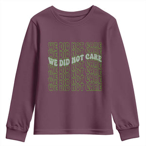 We Did Not Care Youth Sweatshirt Sarcastic Attitude TS14 Maroon Print Your Wear