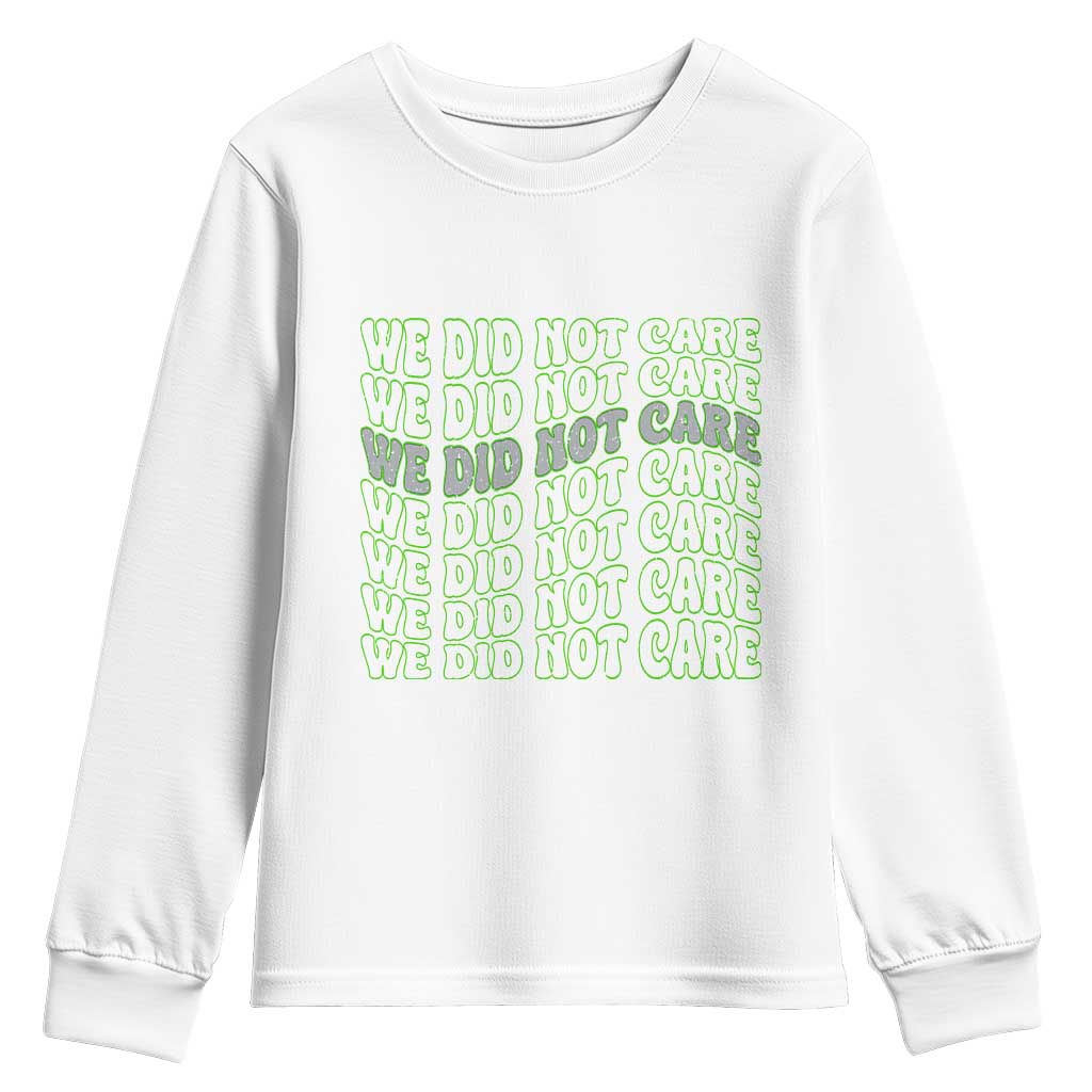 We Did Not Care Youth Sweatshirt Sarcastic Attitude TS14 White Print Your Wear