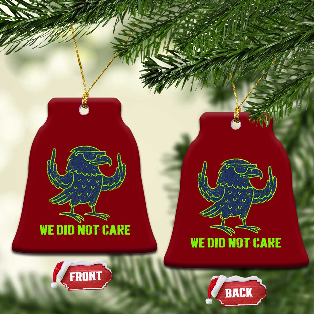 We Did Not Care Ceramic Ornament Funny Sarcastic Quote Statement TS14 Print Your Wear