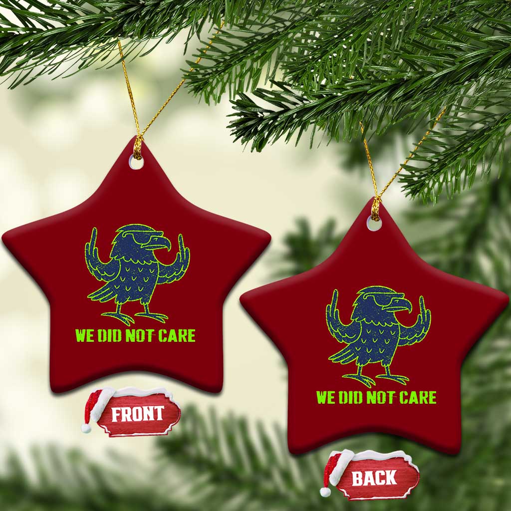 We Did Not Care Ceramic Ornament Funny Sarcastic Quote Statement TS14 Print Your Wear
