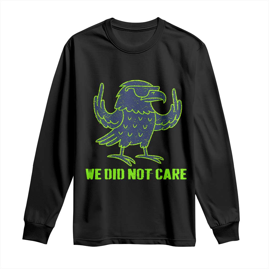 We Did Not Care Long Sleeve Shirt Funny Sarcastic Quote Statement TS14 Black Print Your Wear