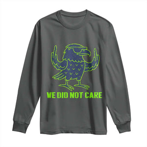 We Did Not Care Long Sleeve Shirt Funny Sarcastic Quote Statement TS14 Dark Heather Print Your Wear