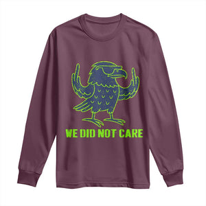 We Did Not Care Long Sleeve Shirt Funny Sarcastic Quote Statement TS14 Maroon Print Your Wear