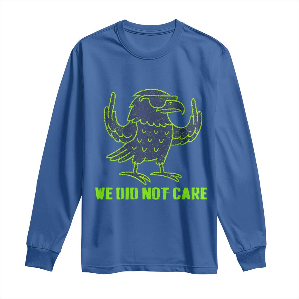 We Did Not Care Long Sleeve Shirt Funny Sarcastic Quote Statement TS14 Royal Blue Print Your Wear
