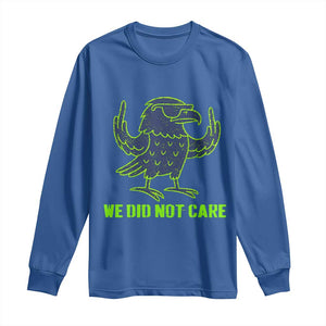 We Did Not Care Long Sleeve Shirt Funny Sarcastic Quote Statement TS14 Royal Blue Print Your Wear