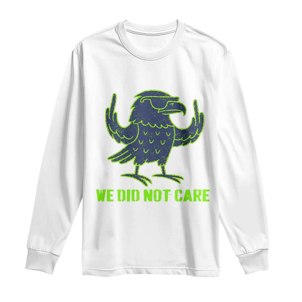 We Did Not Care Long Sleeve Shirt Funny Sarcastic Quote Statement TS14 White Print Your Wear