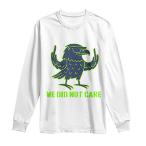 We Did Not Care Long Sleeve Shirt Funny Sarcastic Quote Statement TS14 White Print Your Wear