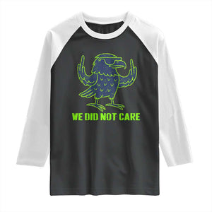 We Did Not Care Raglan Shirt Funny Sarcastic Quote Statement TS14 Black White Print Your Wear
