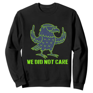 We Did Not Care Sweatshirt Funny Sarcastic Quote Statement TS14 Black Print Your Wear