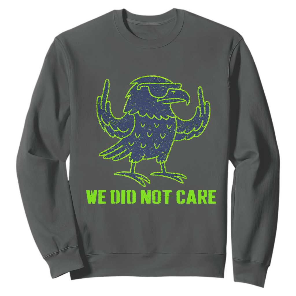 We Did Not Care Sweatshirt Funny Sarcastic Quote Statement TS14 Dark Heather Print Your Wear