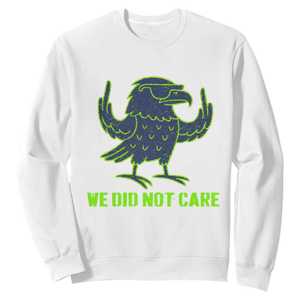 We Did Not Care Sweatshirt Funny Sarcastic Quote Statement TS14 White Print Your Wear