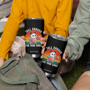 Tall Enough For Your Shins Tumbler Cup Funny Possum Meme TS14 Print Your Wear