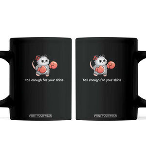 Tall Enough For Your Shins Coffee Mug Funny Possum Sarcastic Meme TS14 Black Print Your Wear