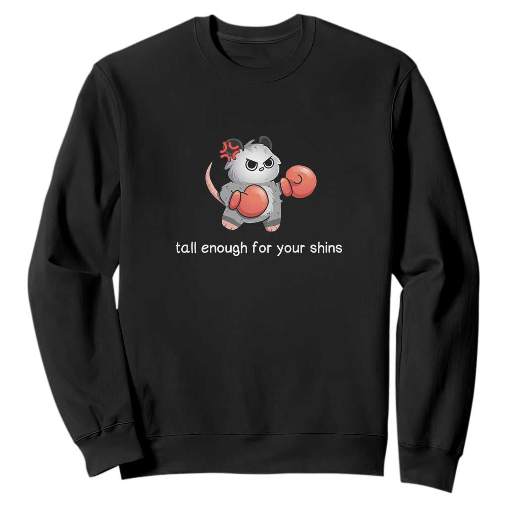 Tall Enough For Your Shins Sweatshirt Funny Possum Sarcastic Meme TS14 Black Print Your Wear