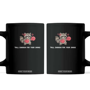 Tall Enough For Your Shins Coffee Mug Funny Raccoon Sarcastic Meme TS14 Black Print Your Wear