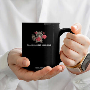 Tall Enough For Your Shins Coffee Mug Funny Raccoon Sarcastic Meme TS14 Print Your Wear
