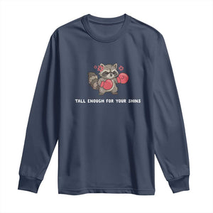 Tall Enough For Your Shins Long Sleeve Shirt Funny Raccoon Sarcastic Meme TS14 Navy Print Your Wear