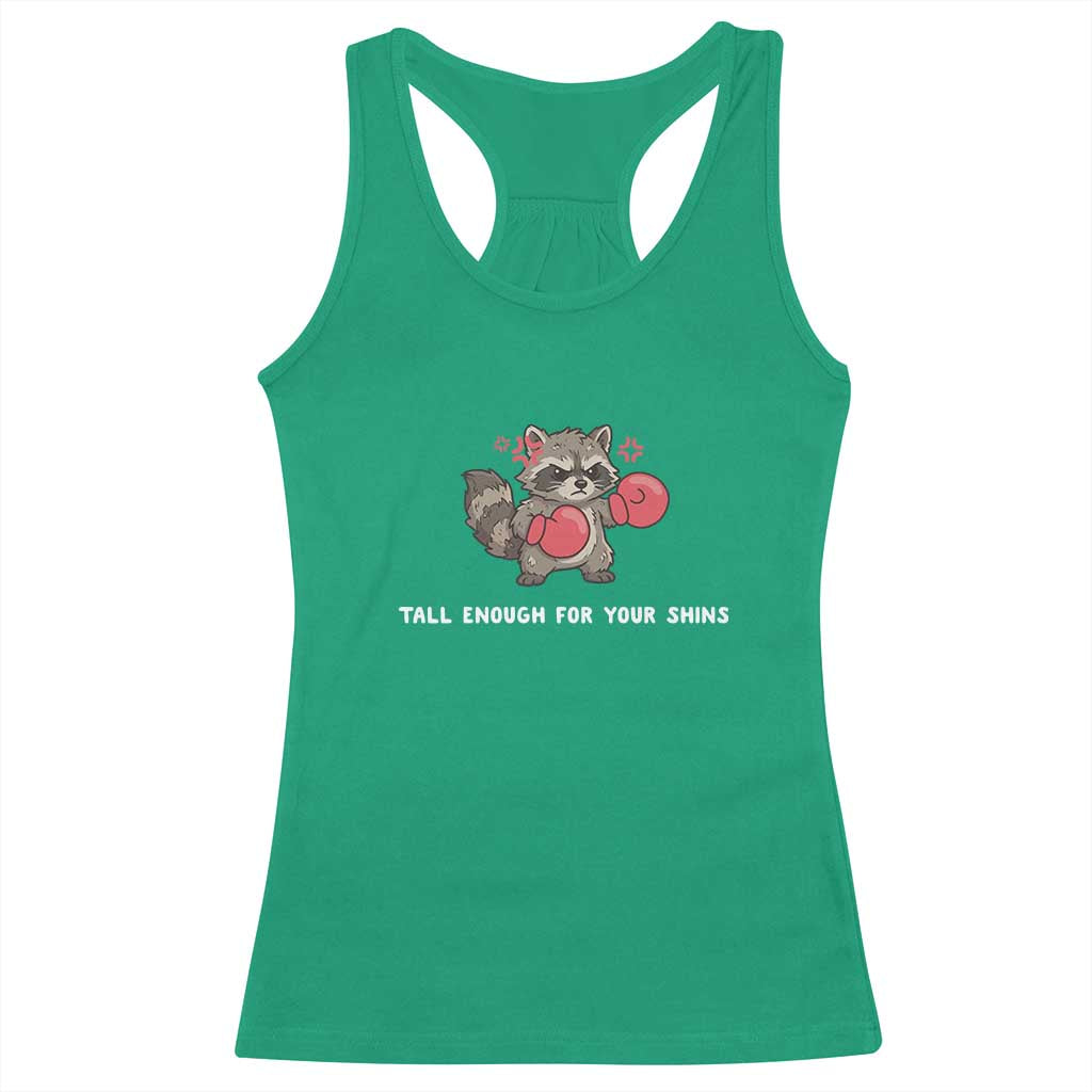 Tall Enough For Your Shins Racerback Tank Top Funny Raccoon Sarcastic Meme TS14 Irish Green Print Your Wear