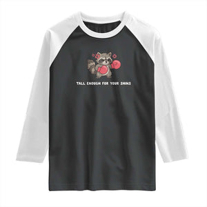 Tall Enough For Your Shins Raglan Shirt Funny Raccoon Sarcastic Meme TS14 Black White Print Your Wear