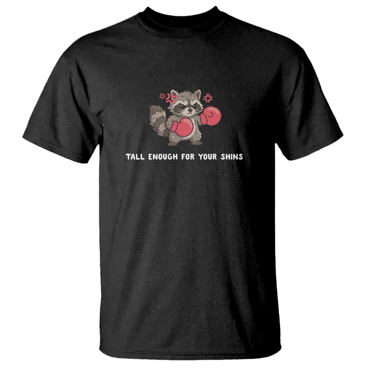Tall Enough For Your Shins T Shirt Funny Raccoon Sarcastic Meme TS14 Black Print Your Wear