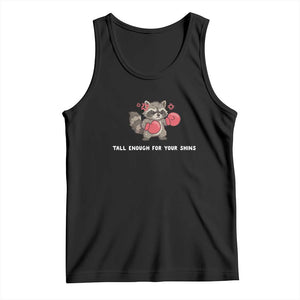 Tall Enough For Your Shins Tank Top Funny Raccoon Sarcastic Meme TS14 Black Print Your Wear