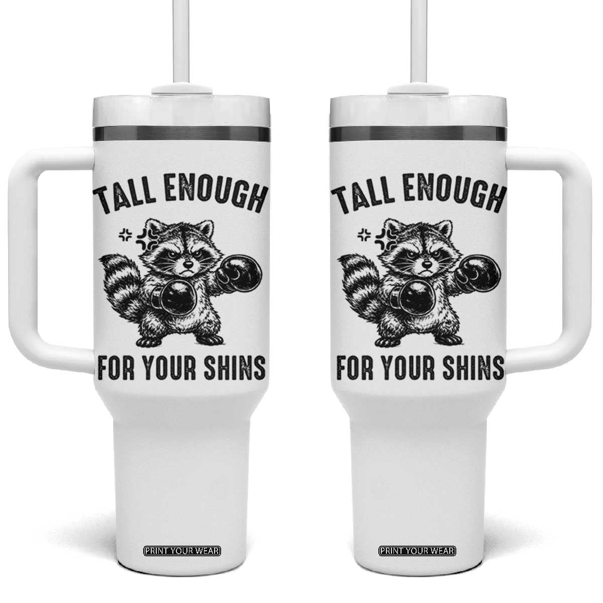 Tall Enough For Your Shins Tumbler With Handle Funny Raccoon Boxing Meme TS14 One Size: 40 oz White Print Your Wear