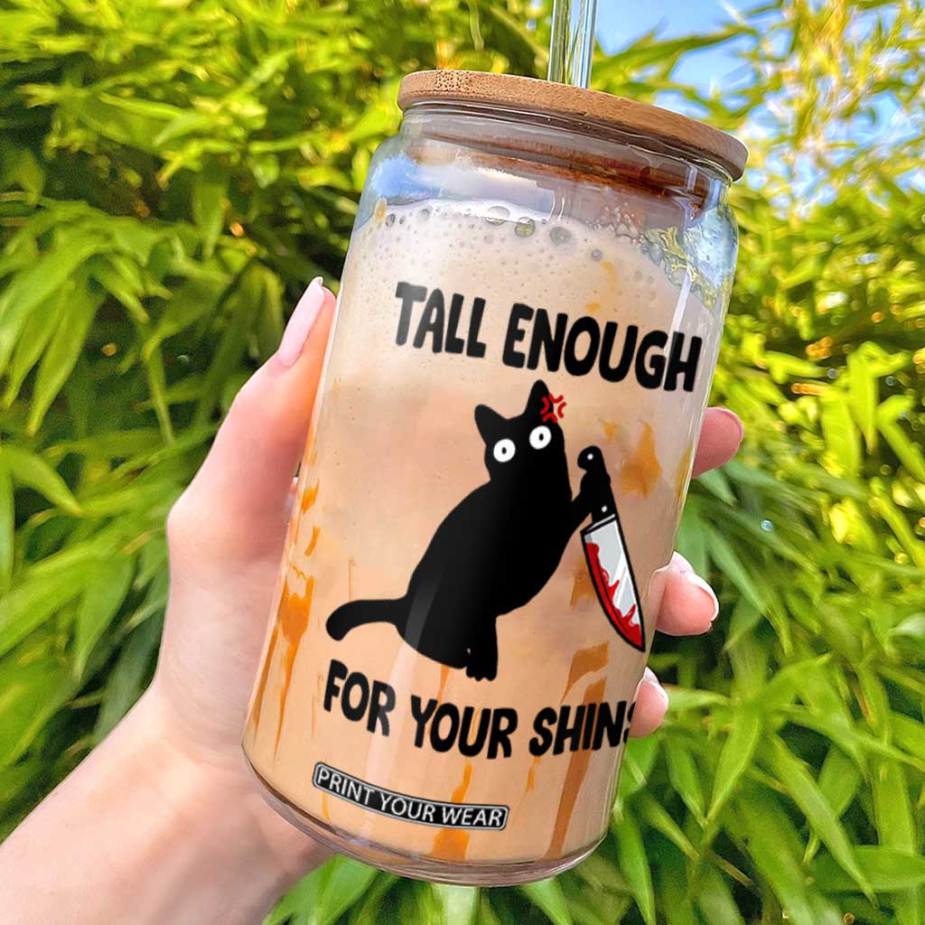Tall Enough For Your Shins Glass Can Funny Cat Sarcastic Meme TS14 White Print Your Wear