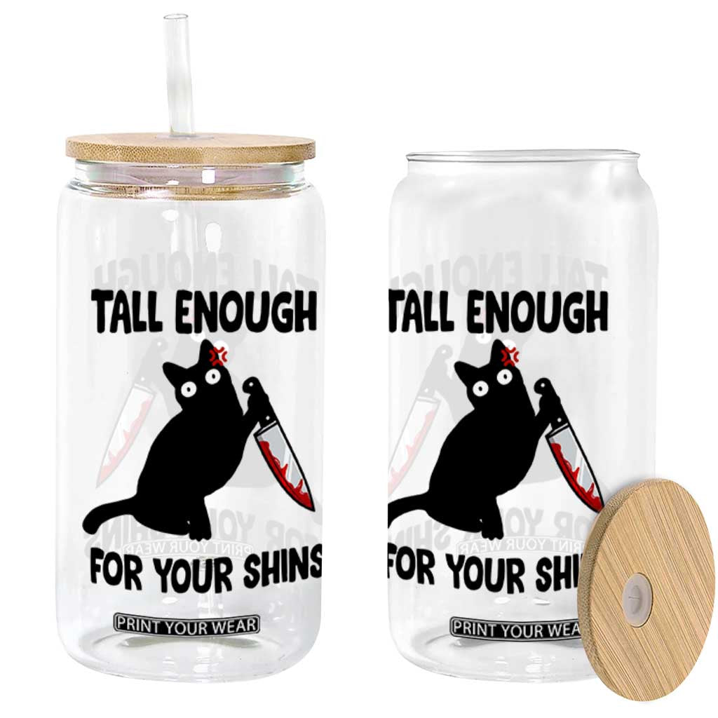 Tall Enough For Your Shins Glass Can Funny Cat Sarcastic Meme TS14 Print Your Wear