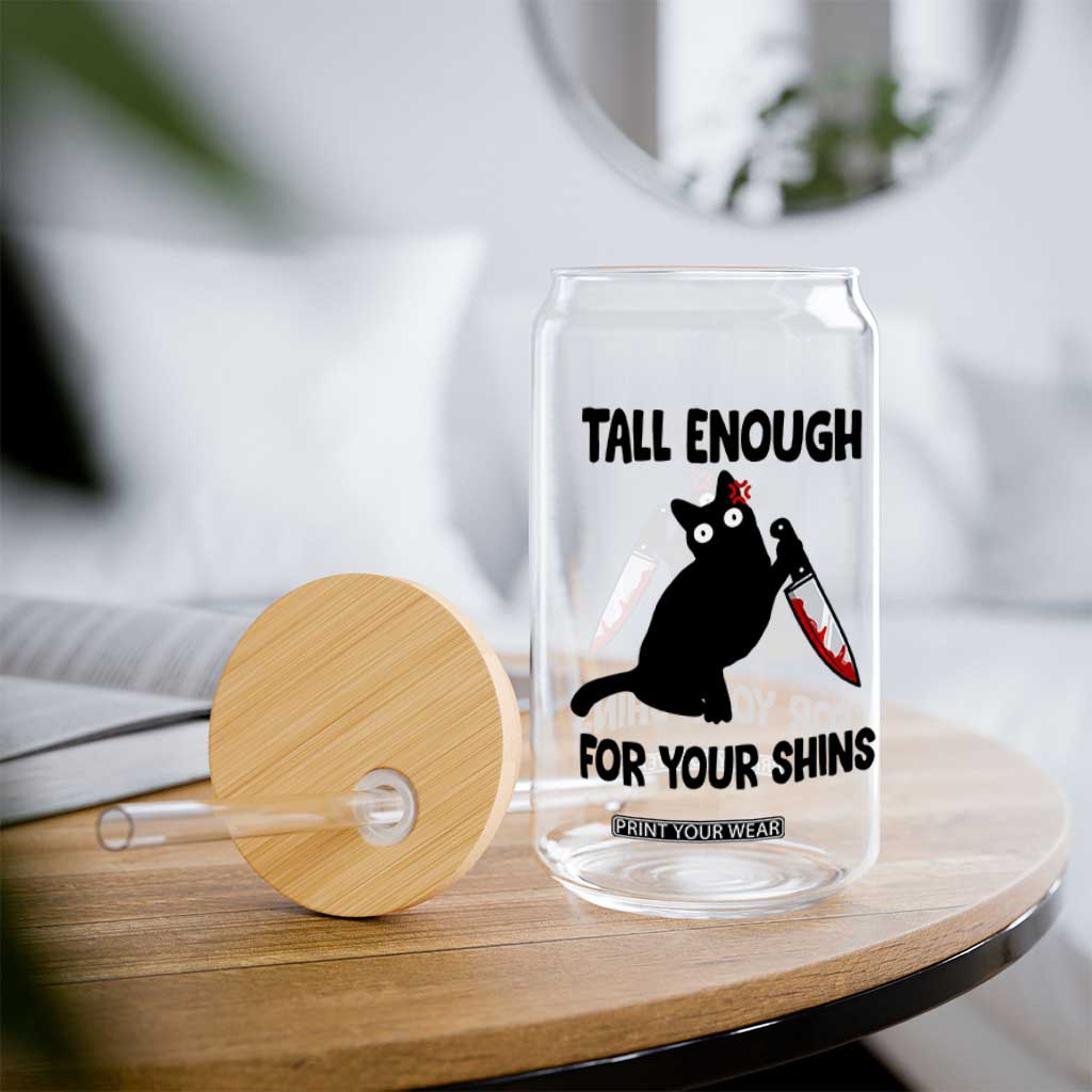 Tall Enough For Your Shins Glass Can Funny Cat Sarcastic Meme TS14 Print Your Wear